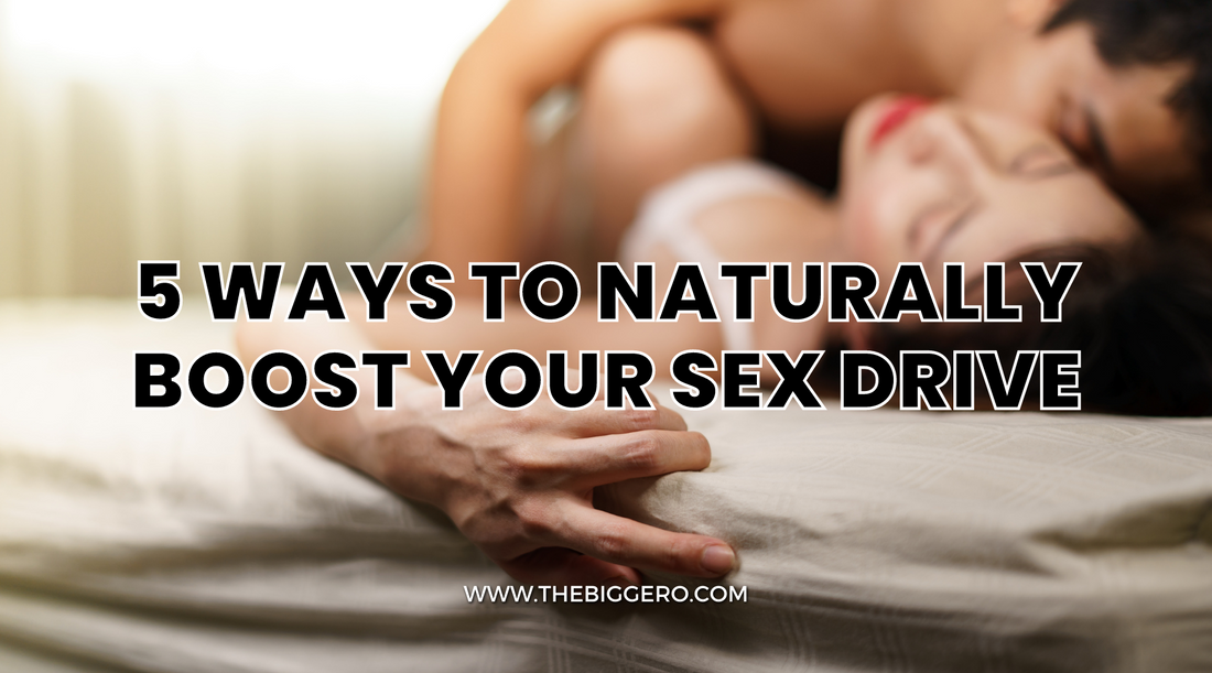 5 Ways to Naturally Boost Your Sex Drive